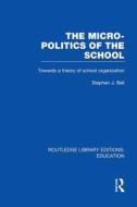 The Micro-politics Of The School di Stephen J. Ball edito da Taylor & Francis Ltd