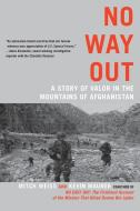 No Way Out: A Story of Valor in the Mountains of Afghanistan di Mitch Weiss, Kevin Maurer edito da BERKLEY BOOKS