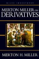 Merton Miller on Derivatives di Merton H. Miller edito da John Wiley & Sons