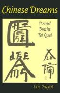 Chinese Dreams: Pound, Brecht, Tel Quel di Eric Hayot edito da UNIV OF MICHIGAN PR