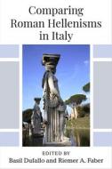 COMPARING ROMAN HELLENISMS IN ITALY di DUFALLO FABER edito da EUROSPAN