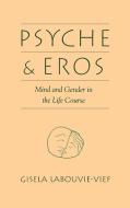 Psyche and Eros di Gisela Labouvie-Vief, Labouvie-Vief Gisela edito da Cambridge University Press