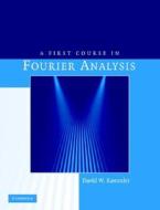 A First Course In Fourier Analysis di David W. Kammler edito da Cambridge University Press