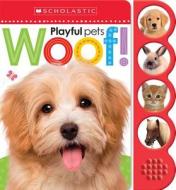 Woof! (scholastic Early Learners: Noisy Playful Pets) di Scholastic Early Learners edito da Scholastic Inc.