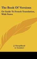 The Book of Versions: Or Guide to French Translation, with Notes di J. Cherpilloud edito da Kessinger Publishing