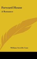 Forward House: A Romance di WILLIAM SCOVIL CASE edito da Kessinger Publishing