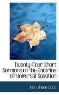 Twenty-four Short Sermons On The Doctrine Of Universal Salvation di John Bovee Dods edito da Bibliolife