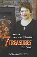 How to Lead Your Life with 7 Treasures You Own!: The Art of Living di Farima Wassel Joya edito da 7 Treasures Press