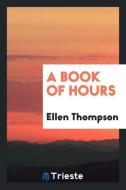 A Book of Hours di Ellen Thompson edito da Trieste Publishing