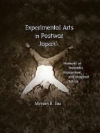 Experimental Arts in Postwar Japan - Moments of Encounter, Engagement, and Imagined Return di Miryam Sas edito da Harvard University Press
