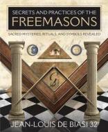 Secrets & Practices Of The Freemasons di Jean-Louis de Biasi edito da Llewellyn Publications,u.s.