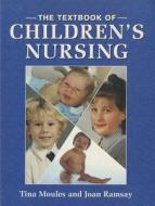 The Textbook Of Children's Nursing di Joan Ramsay, Tina Moules edito da Nelson Thornes Ltd