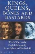 Kings, Queens, Bones And Bastards di David Hilliam edito da The History Press Ltd