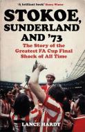Stokoe, Sunderland and 73: The Story of the Greatest Fa Cup Final Shock of All Time di Lance Hardy edito da PAPERBACKSHOP UK IMPORT