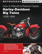 How to Rebuild and Restore Classic Harley-Davidson Big Twins 1936-1964 di Rick Schunk edito da Quarto Publishing Plc
