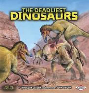 The Deadliest Dinosaurs di Don Lessem edito da Lerner Publishing Group