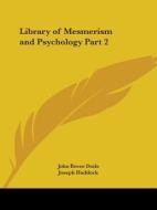 Library Of Mesmerism And Psychology Vol. 2 (1871) di John Bovee Dods, Joseph Haddock edito da Kessinger Publishing Co