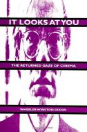 It Looks at You: The Returned Gaze of Cinema di Wheeler Winston Dixon edito da STATE UNIV OF NEW YORK PR