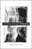 Working Through Whiteness: International Perspectives edito da STATE UNIV OF NEW YORK PR