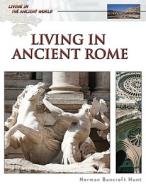 Living in Ancient Rome di Norman Bancroft-Hunt edito da Facts On File