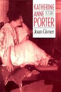 Katherine Anne Porter: A Life di Joan Givner edito da UNIV OF GEORGIA PR