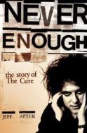 The Cure: Never Enough di Jeff Apter, Jeffjeff Apterapter edito da Omnibus Press