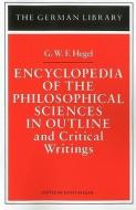 Encyclopedia of the Philosophical Sciences in Outline and Other Philosophical Writings di G. W. F. Hegel edito da Bloomsbury Publishing PLC