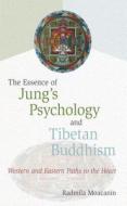 Essence of Jung's Psychology and Tibetan Buddhism di Radmila Moacanin edito da Wisdom Publications,U.S.