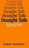 Straight Talk: A Guide to Saying More with Less di Robert Maidment edito da PELICAN PUB CO