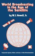 World Broadcasting in the Age of the Satellite di W. J. Howell, Unknown edito da Praeger