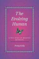 The Evolving Human di Penny Kelly edito da Lily Hill Publishing
