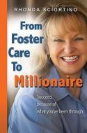 From Foster Care to Millionaire di Rhonda Sciortino edito da Zoe Publications