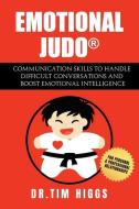 Emotional Judo: Communication Skills to Handle Difficult Conversations and Boost Emotional Intelligence di Tim Higgs edito da Octagonal Base Productions