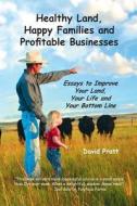 Healthy Land, Happy Families and Profitable Businesses: Essays to Improve Your Land, Your Life and Your Bottom Line di David W. Pratt edito da Ranch Management Consultants, Inc.