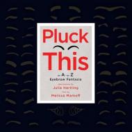 Pluck This: An A-to-Z Eyebrow Fantasia di Melissa Markoff edito da LIGHTNING SOURCE INC
