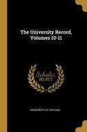 The University Record, Volumes 10-11 di University Of Chicago edito da WENTWORTH PR