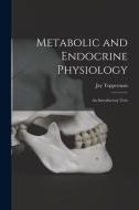 Metabolic and Endocrine Physiology; an Introductory Text di Jay Tepperman edito da LIGHTNING SOURCE INC