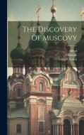 The Discovery Of Muscovy di Richard Hakluyt, Paulus Orosius edito da LEGARE STREET PR