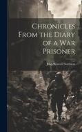 Chronicles From the Diary of a War Prisoner di John Worrell Northrop edito da LEGARE STREET PR