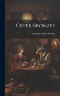 Greek Bronzes di Alexander Stuart Murray edito da LEGARE STREET PR