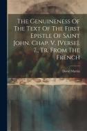 The Genuineness Of The Text Of The First Epistle Of Saint John. Chap. V. [verse]. 7., Tr. From The French di David Martin edito da LEGARE STREET PR