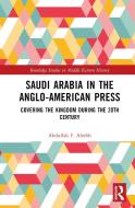 Saudi Arabia In The Anglo-American Press di Abdullah F. Alrebh edito da Taylor & Francis Ltd