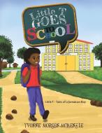 Little T Goes to School di Yvonne Morgan-McKenzie edito da AUSTIN MACAULEY