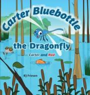 Carter Bluebottle the Dragonfly di Rj Friesen edito da FriesenPress