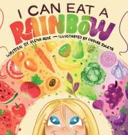 I Can Eat a Rainbow di Olena Rose edito da Indy Pub