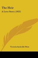 The Heir: A Love Story (1922) di Victoria Sackville-West edito da Kessinger Publishing