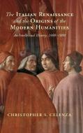 The Italian Renaissance And The Origins Of The Modern Humanities di Christopher S. Celenza edito da Cambridge University Press