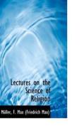 Lectures On The Science Of Religion di F Max edito da Bibliolife