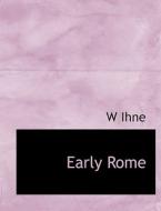 Early Rome di W Ihne edito da Bibliolife