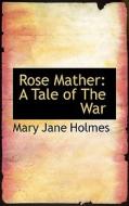 Rose Mather di Mary Jane Holmes edito da Bibliolife